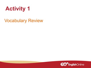 Vocabulary Review
Activity 1
 