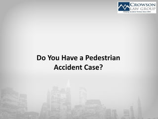 Do You Have a Pedestrian
Accident Case?
 