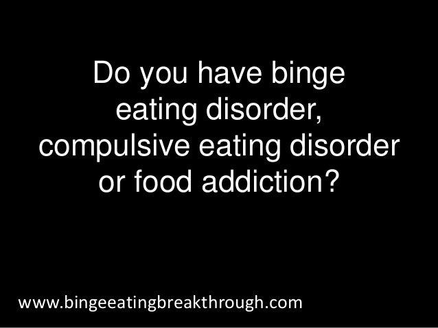 Binge Eating Disorder And Food Addiction Binge Eating Disorder And Food Addiction