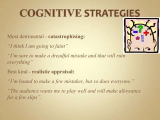 COGNITIVE STRATEGIES<br />Most detrimental - catastrophising:<br />“I think I am going to faint”<br />“I’m sure to make a ...