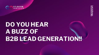 DO YOU HEAR
A BUZZ OF
B2B LEAD GENERATION!!
LeadforRevenue
Generation(L4RG)
 