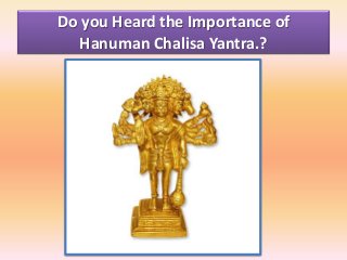 Do you Heard the Importance of
Hanuman Chalisa Yantra.?
 