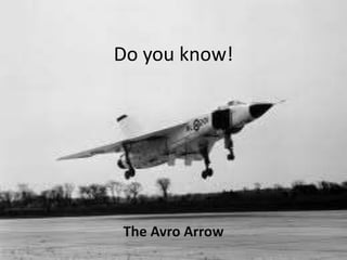 Do you know!




The Avro Arrow
 