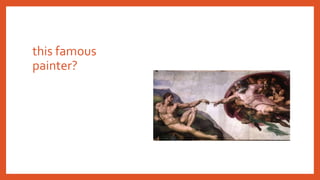 this famous
painter?