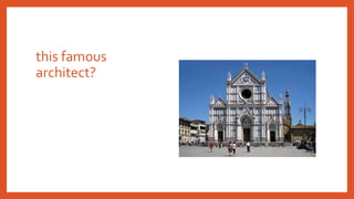 this famous
architect?