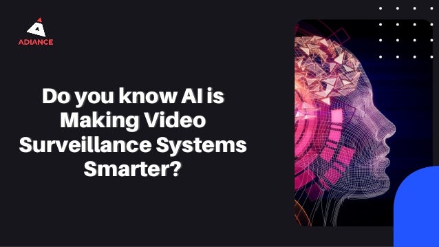 Do you know AI is
Do you know AI is
Making Video
Making Video
Surveillance Systems
Surveillance Systems
Smarter?
Smarter?
 