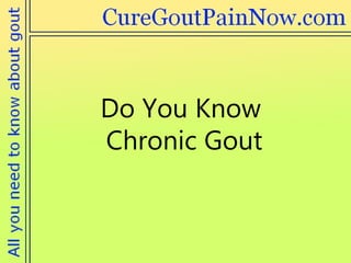 Do You Know Chronic Gout