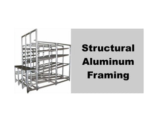 Structural
Aluminum
Framing
 