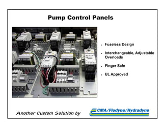 Another Custom Solution by
Pump Control Panels
 Fuseless Design
 Interchangeable, Adjustable
Overloads
 Finger Safe
 UL Approved
 