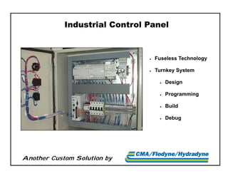 Another Custom Solution by
Industrial Control Panel
 Fuseless Technology
 Turnkey System
 Design
 Programming
 Build
 Debug
 