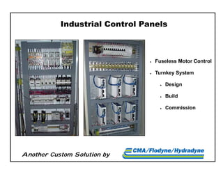 Another Custom Solution by
 Fuseless Motor Control
 Turnkey System
 Design
 Build
 Commission
Industrial Control Panels
 