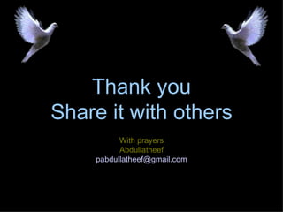Thank you Share it with others With prayers Abdullatheef pabdullatheef @ gmail .com 
