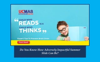 Do You Know How Adversely Impactful Summer
Slide Can Be?
 