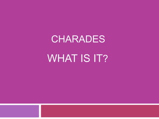 Charades WHAT IS IT? 