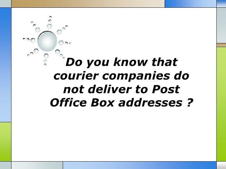 Do you know that courier companies do not deliver to post office box