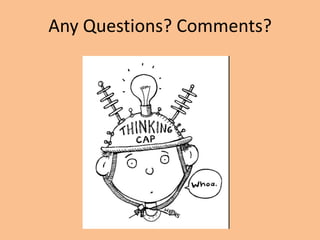 Any Questions? Comments?