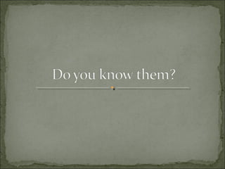 Do you know them?