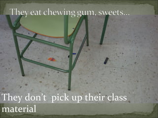 They don’t pick up their class
material
 