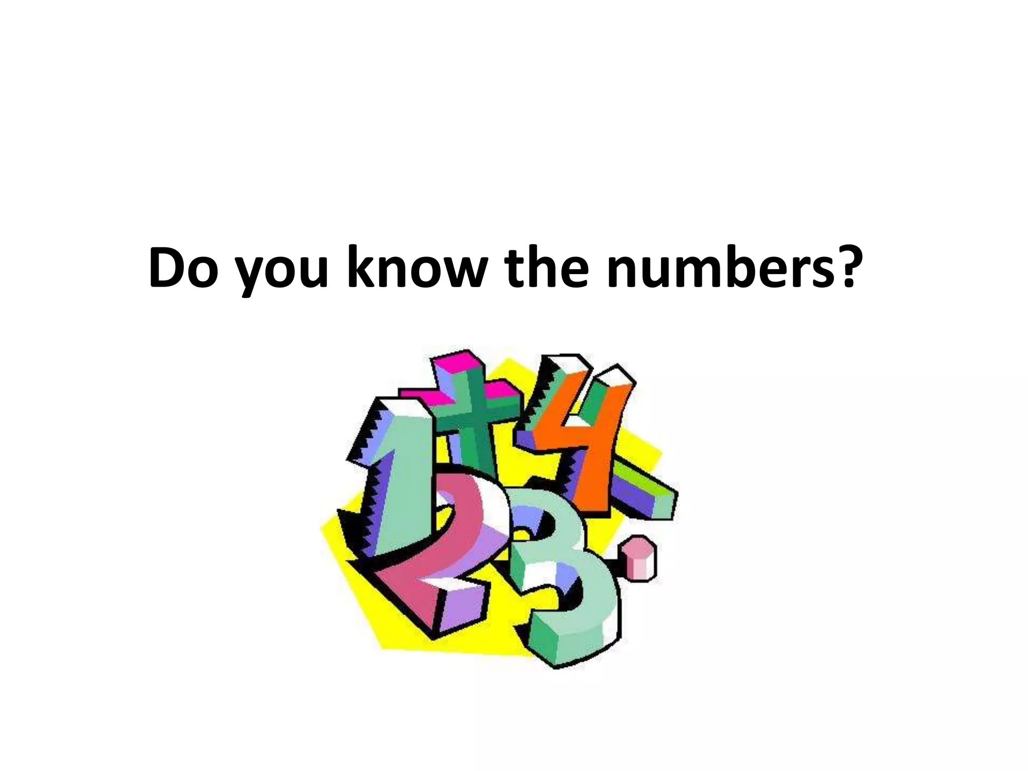 Do you know the numbers?