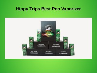 Hippy Trips Best Pen Vaporizer
 