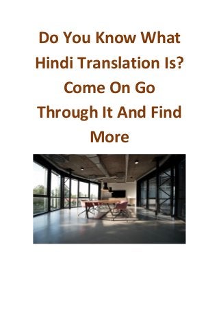 Do You Know What
Hindi Translation Is?
Come On Go
Through It And Find
More
 