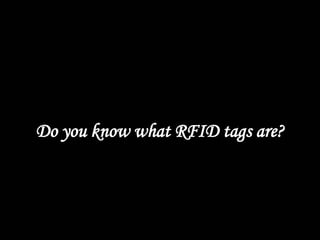 Do you know what RFID tags are? 