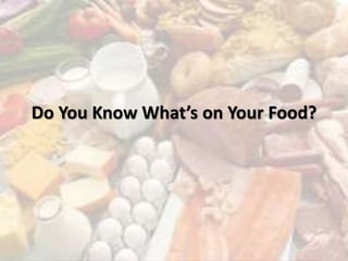 Do You Know What’s on Your Food?
 