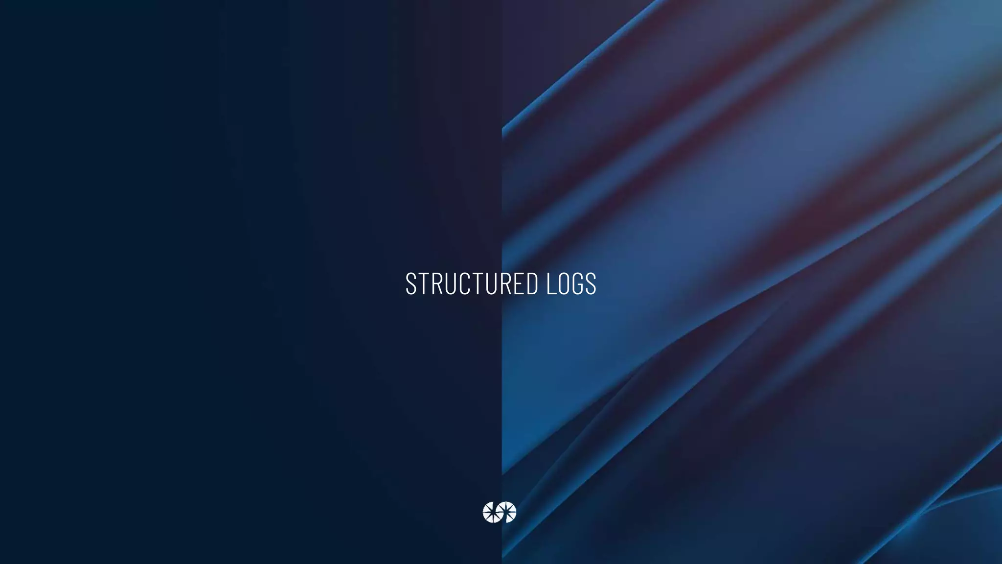 STRUCTURED LOGS
 
