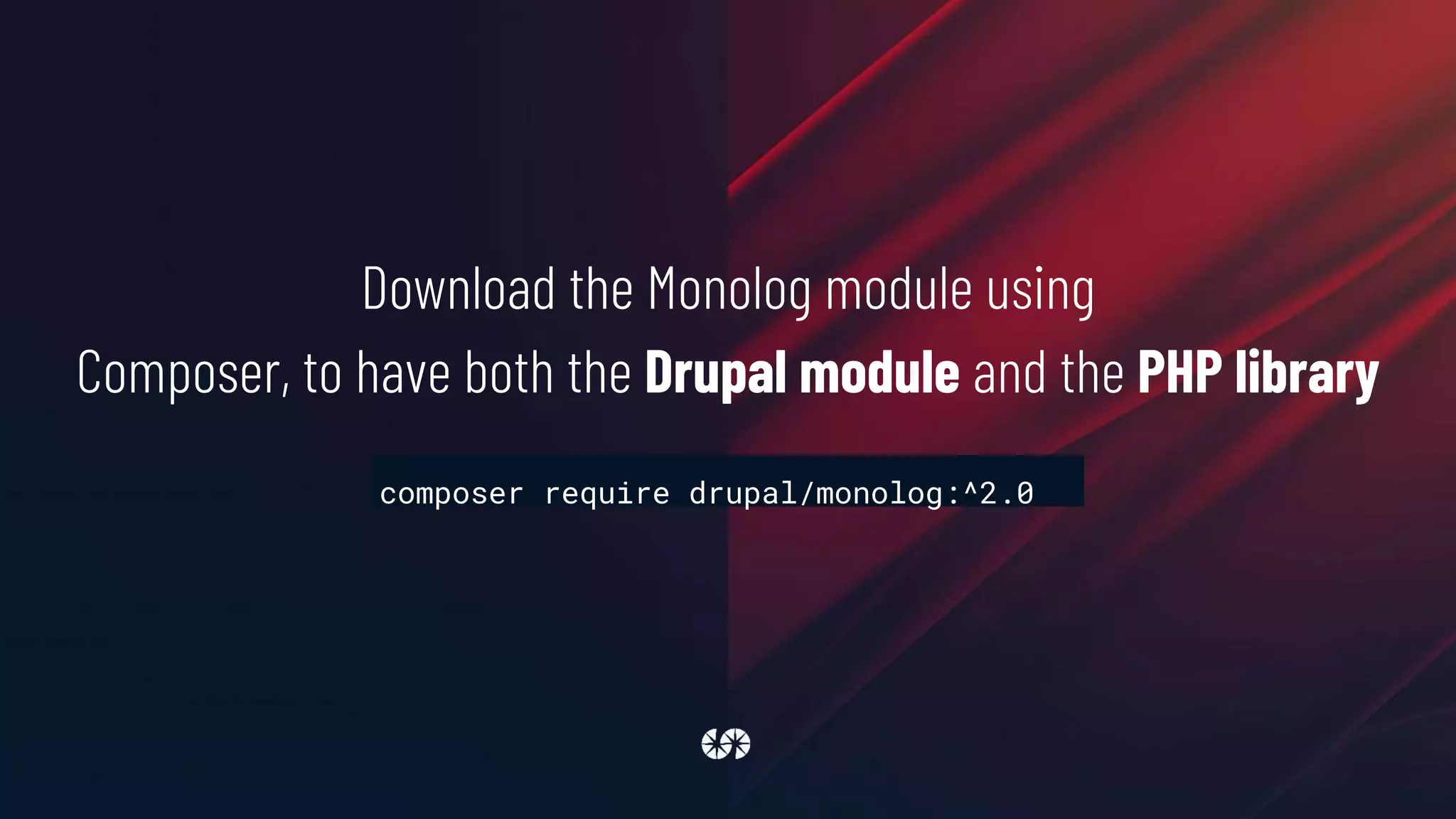 Download the Monolog module using
Composer, to have both the Drupal module and the PHP library
composer require drupal/monolog:^2.0
 