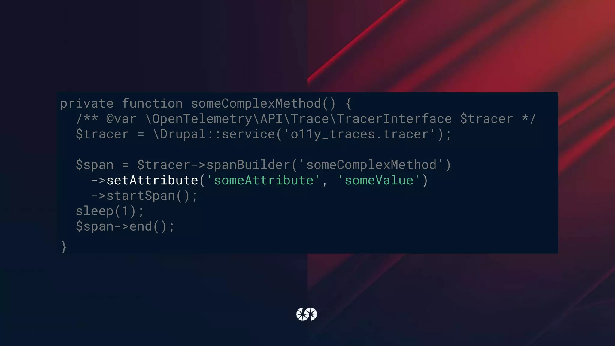 private function someComplexMethod() {
/** @var OpenTelemetryAPITraceTracerInterface $tracer */
$tracer = Drupal::service('o11y_traces.tracer');
$span = $tracer->spanBuilder('someComplexMethod')
->setAttribute('someAttribute', 'someValue')
->startSpan();
sleep(1);
$span->end();
}
 