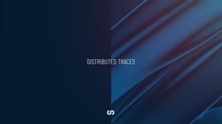 DISTRIBUTED TRACES
 