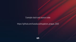 Example stack and source code:
https://github.com/lussoluca/drupalcon_prague_2022
 