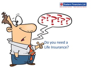 Do you need a
Life Insurance?
 