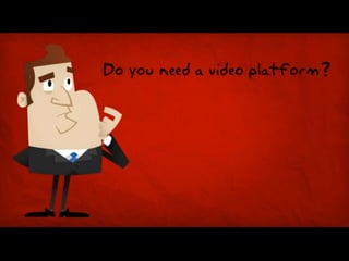 Do you need a video platform?