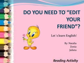 Let´s learn English!
By: Natalia
Zonia
Julieta

 