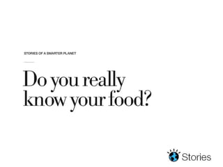 Stories of a Smarter Planet: Do you really know your food?