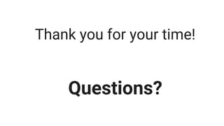 Thank you for your time!
Questions?
 