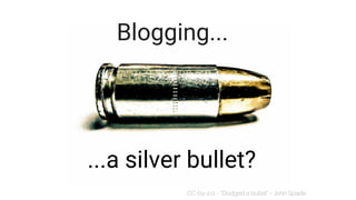 Blogging...
...a silver bullet?
 