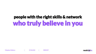 people with the right skills & network
who truly believe in you
Chișinău, Moldova | 27.04.2018 | #ROCKIT
 