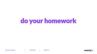 do your homework
Chișinău, Moldova | 27.04.2018 | #ROCKIT
 