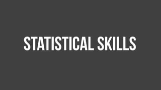 Statistical skills
 