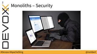 #Devoxx #ApacheSling @rombert
Monoliths – Security
 