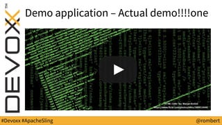 #Devoxx #ApacheSling @rombert
Demo application – Actual demo!!!!one
 
