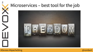 #Devoxx #ApacheSling @rombert
Microservices – best tool for the job
 