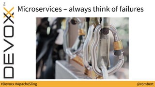#Devoxx #ApacheSling @rombert
Microservices – always think of failures
 