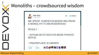#Devoxx #ApacheSling @rombert
Monoliths – crowdsourced wisdom
 
