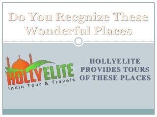 Do You Recgnize These
Wonderful Places
HOLLYELITE
PROVIDES TOURS
OF THESE PLACES

 