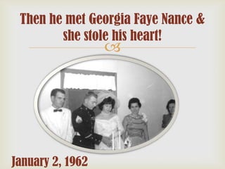 Then he met Georgia Faye Nance &
she stole his heart!



January 2, 1962

 