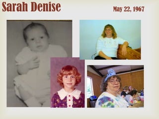Sarah Denise

May 22, 1967

 