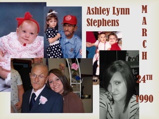 Ashley Lynn
Stephens

M
A
R
C
H
24TH

1990

 